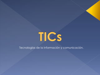 Tecnologías de la información y comunicación.
 