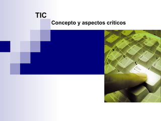 TIC Concepto y aspectos críticos 