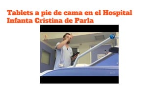 Tablets a pie de cama en el Hospital
Infanta Cristina de Parla
 