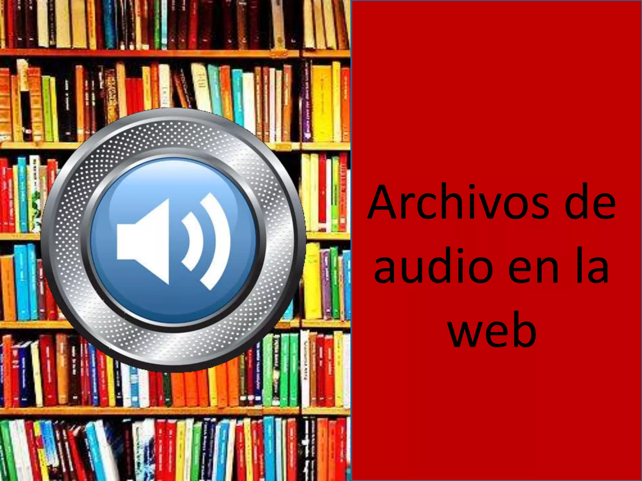 Archivos de
audio en la
   web
 