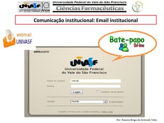 Por: Roxana Braga de Andrade Teles
Comunicação institucional: Email institucional
 