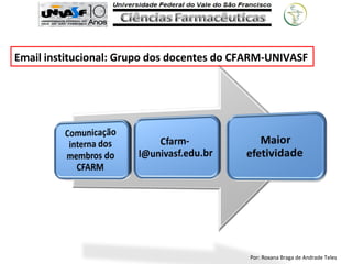 Por: Roxana Braga de Andrade Teles
Email institucional: Grupo dos docentes do CFARM-UNIVASF
 