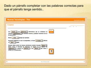 Dado un párrafo completar con las palabras correctas para
que el párrafo tenga sentido..
 