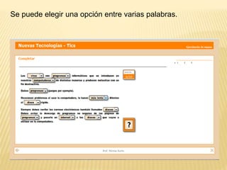 Se puede elegir una opción entre varias palabras.
 
