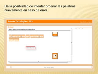 Da la posibilidad de intentar ordenar las palabras
nuevamente en caso de error.
 