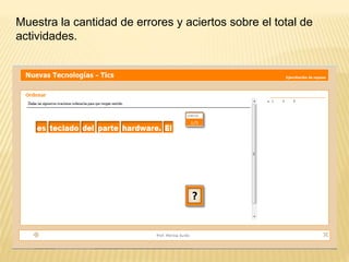 Muestra la cantidad de errores y aciertos sobre el total de
actividades.
 