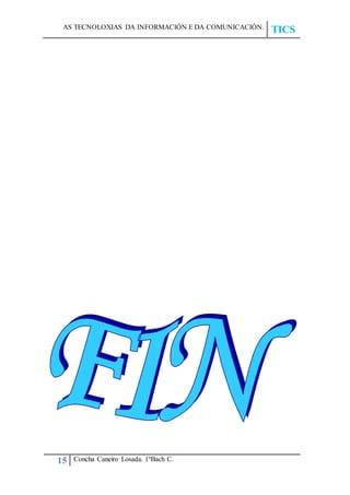 AS TECNOLOXIAS DA INFORMACIÓN E DA COMUNICACIÓN.
TICS
15 Concha Caneiro Losada. 1ºBach C.
 
