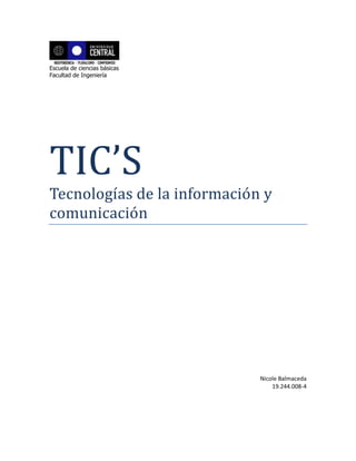 Escuela de ciencias básicas
Facultad de Ingeniería
TIC’S
Tecnologías de la informacion y
comunicacion
Nicole Balmaceda
19.244.008-4
 