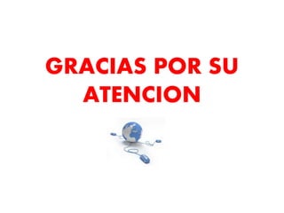GRACIAS POR SU
ATENCION
 