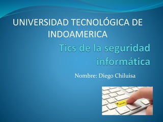 Nombre: Diego Chiluisa
UNIVERSIDAD TECNOLÓGICA DE
INDOAMERICA
 