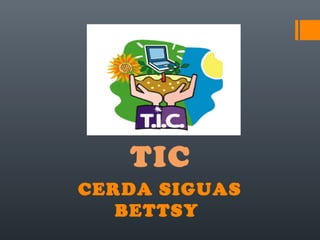 CERDA SIGUAS
BETTSY
TIC
 