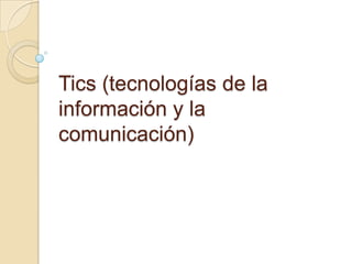 Tics (tecnologías de la información y la comunicación)  