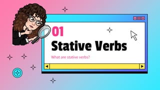 Stative Verbs
01
What are stative verbs?
 