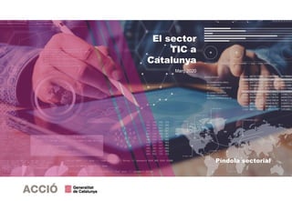 El sector
TIC a
Catalunya
Març 2020
Píndola sectorial
 