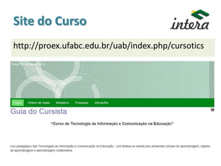 Site do Curso
http://proex.ufabc.edu.br/uab/index.php/cursotics
 