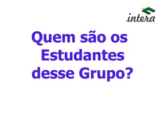Quem são os
Estudantes
desse Grupo?
 