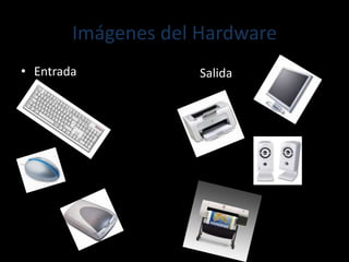 Imágenes del HardwareEntradaSalida