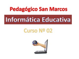 Pedagógico San Marcos Informática Educativa Curso Nº 02 