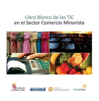 Libro Blanco de las TIC
en el Sector Comercio Minorista
 