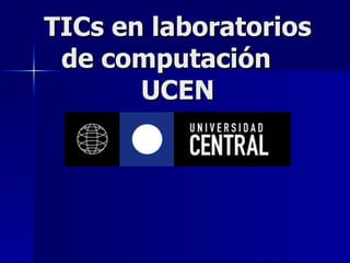 TICs en laboratorios de computación  UCEN 