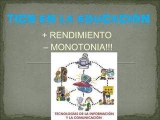 + RENDIMIENTO
– MONOTONIA!!!
 
