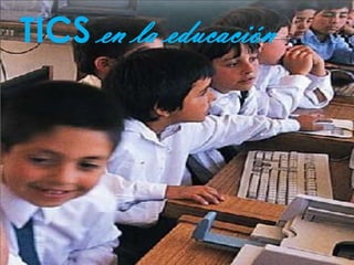 TICS en la educación  TICS EN LA EDUCACION  
