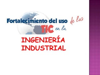 INGENIERÍA
INDUSTRIAL
 