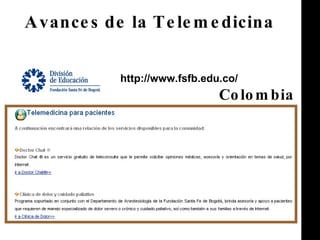 Avances de la Telemedicina http://www.fsfb.edu.co/ Colombia 