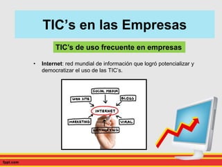 Title
• Internet: red mundial de información que logró potencializar y
democratizar el uso de las TIC’s.
TIC’s en las Empresas
TIC’s de uso frecuente en empresas
 