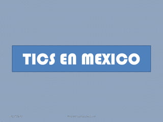 TICS EN MEXICO

02/12/2013

Raul Isai Kantun Avila 1-H

 