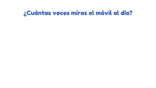 ¿Cuántas veces miras el móvil al día?
 