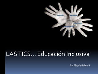 LASTICS… Educación Inclusiva
By: Bleydis Ballén H.
 