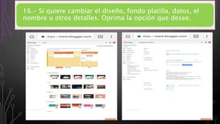 16.- Si quiere cambiar el diseño, fondo platilla, datos, el
nombre u otros detalles. Oprima la opción que desee.
 