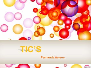 TIC’S
Fernanda Navarro
 