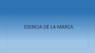 ESENCIA DE LA MARCA
 