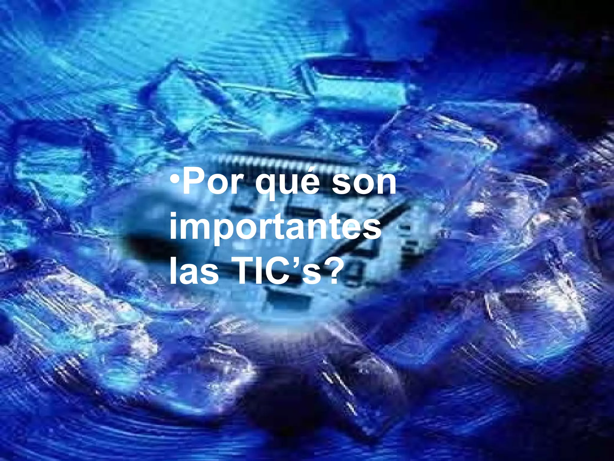 Por qué son importantes las TIC’s?