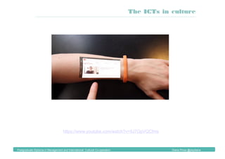 https://www.youtube.com/watch?v=9J7GpVQCfms
The ICTs in culture
Postgraduate Diploma in Management and International Cultural Co-operation Diana Pinos @psydiana
 
