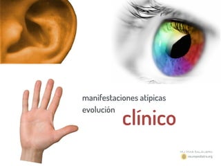 clínico
manifestaciones atípicas
evolución
 