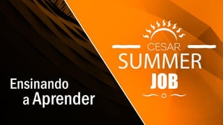 Ensinando
a Aprender
 