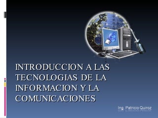 INTRODUCCION A LAS TECNOLOGIAS DE LA INFORMACION Y LA COMUNICACIONES 