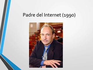 Padre del Internet (1990)
 
