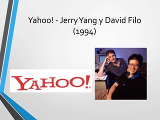 Yahoo! - JerryYang y David Filo
(1994)
 