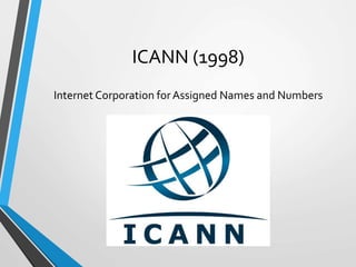ICANN (1998)
Internet Corporation forAssigned Names and Numbers
 