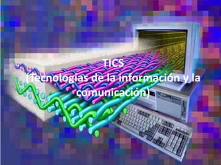 TICS
(Tecnologías de la información y la
          comunicación)
 