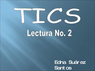TICS Lectura No. 2 Edna Suárez Santos 