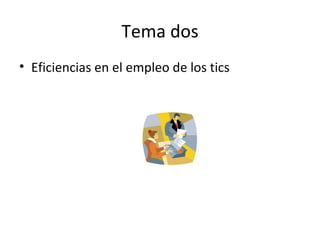 Tema dos Eficiencias en el empleo de los tics