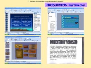 PRODUCCION multimedia: C. Sociales = Comunicación y pensamiento creativo 