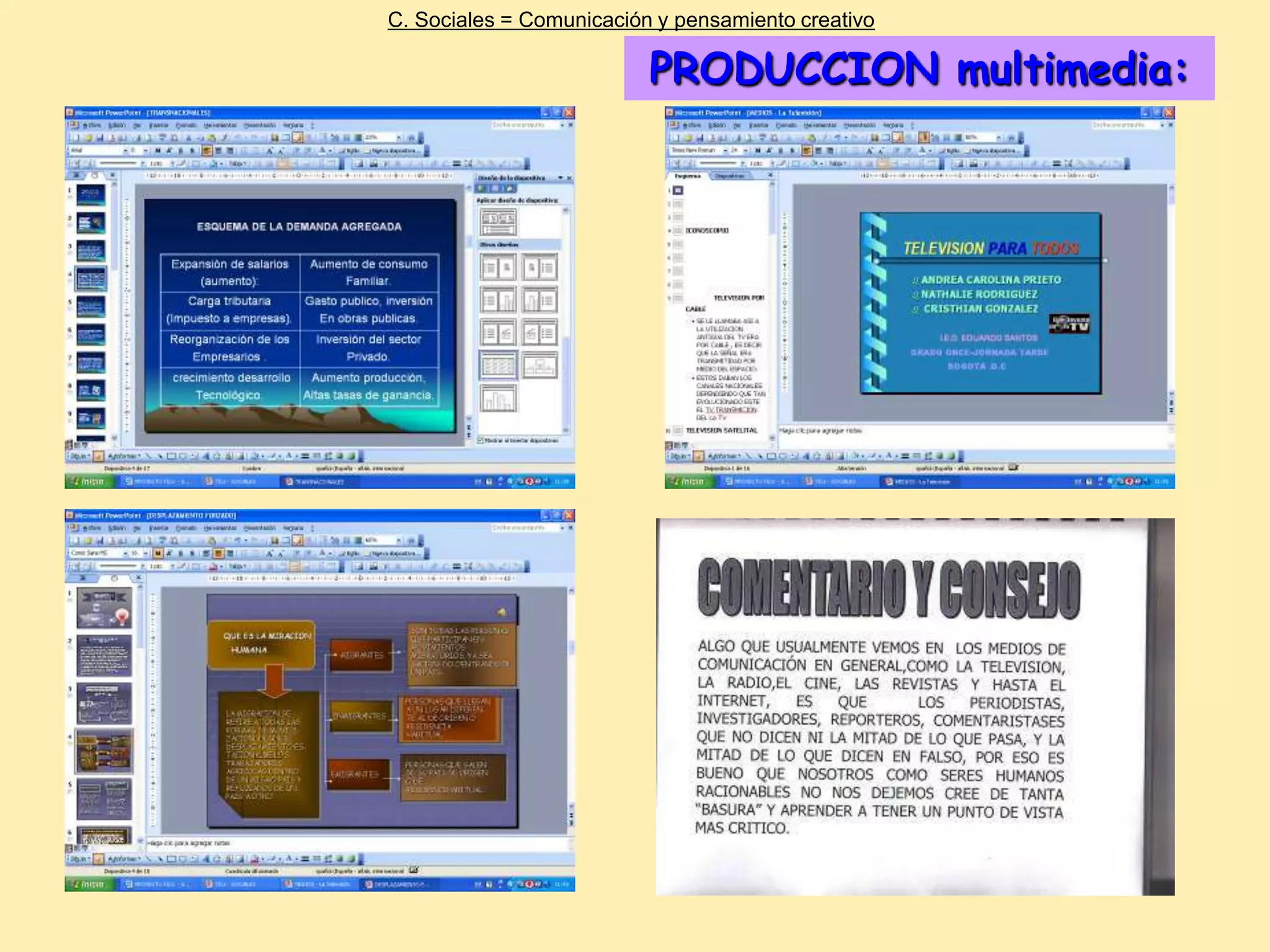 C. Sociales = Comunicación y pensamiento creativo

                          PRODUCCION multimedia:
 