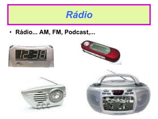 Rádio Rádio... AM, FM, Podcast,... 