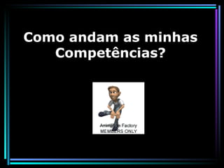 Como andam as minhas Competências? 